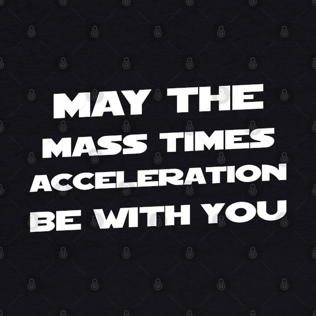 May The Mass Time Acceleration Be With You by Delta V Art